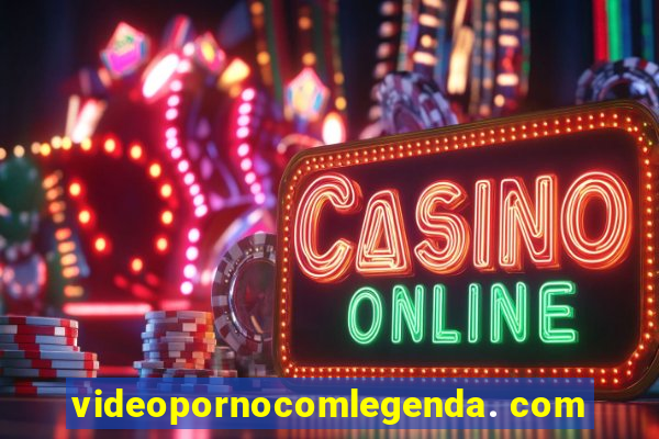 videopornocomlegenda. com
